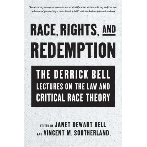 Race, Rights, and Redemption: The Derrick Bell Lectures on the Law and Critical Race Theory