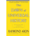 The Dawn of Universal History: Selected Essays from a Witness to the Twentieth Century