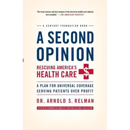 A Second Opinion: Rescuing America's Health Care: A Plan for Universal Coverage Serving Patients Over Profit