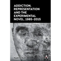 Addiction, Representation and the Experimental Novel, 1985-2015