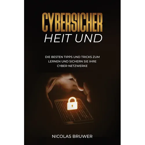 Cybersicher heit Und: Die besten Tipps und Tricks zum Lernen und sichern Sie Ihre Cyber-Netzwerke