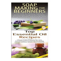 Soap Making for Beginners & Top Essential Oils Recipes
