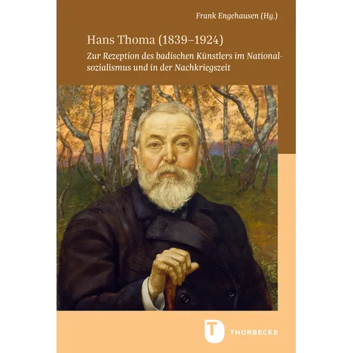 Hans Thoma (1839-1924): Zur Rezeption Des Badischen Kunstlers Im Nationalsozialismus Und in Der Nachkriegszeit