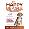 The Happy Beagle: Raise Your Puppy to a Happy, Well-Mannered Dog