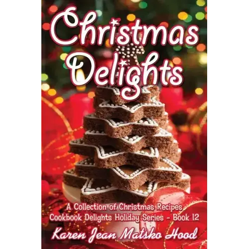 Christmas Delights Cookbook: A Collection of Christmas Recipes