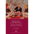 Making Space in Post-War France: The Dreams, Realities and Aftermath of State Planning