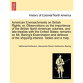 American Encroachments on British Rights; Or, Observations on the Importance of the British North American Colonies, and Late Treaties with the United