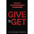 Give to Get: The Secret Wealth Building System That Never Fails
