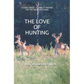The Love of Hunting: Stories about a family's Passion for the Great Outdoors
