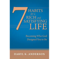 7 Habits for a Rich and Satisfying Life: Becoming Who God Designed You to Be