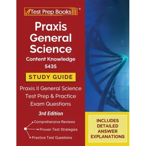 Praxis General Science Content Knowledge 5435 Study Guide: Praxis II General Science Test Prep and Practice Exam Questions [3rd Edition]