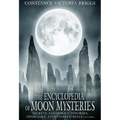 The Encyclopedia of Moon Mysteries: Secrets, Conspiracy Theories, Anomalies, Extraterrestrials and More