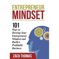 Entrepreneur Mindset: 101 Ways to Develop Your Entrepreneur Mindset and Build a Profitable Business