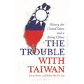 The Trouble with Taiwan: History, the United States and a Rising China