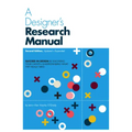 A Designer's Research Manual, 2nd Edition, Updated and Expanded: Succeed in Design by Knowing Your Clients and Understanding What They Really Need