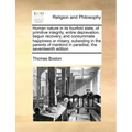 Human Nature in Its Fourfold State, of Primitive Integrity, Entire Depravation, Begun Recovery, and Consummate Happiness or Misery, Subsisting in the