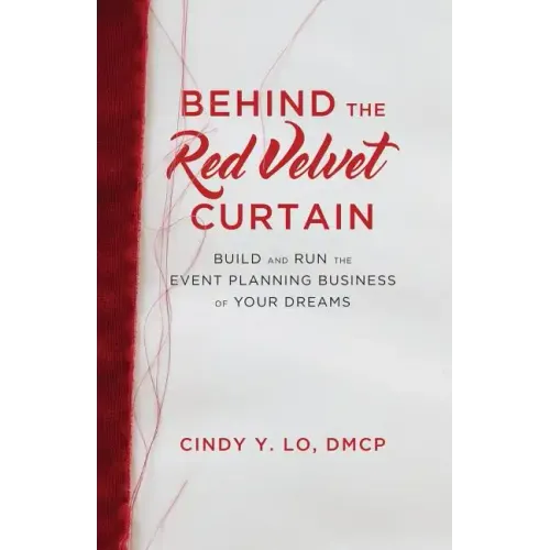 Behind the Red Velvet Curtain: Build and Run the Event Planning Business of Your Dreams