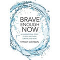 Brave Enough Now: An inspirational story of self-discovery, survival and hope.