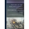 History of the Ashland County Pioneer Historical Society: From Its Organization, Sept. 10, 1875, to the Close of the Eleventh Annual Meeting, Aug. 27,