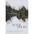 After Doubt: How to Question Your Faith Without Losing It