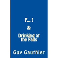 F... & Drinking at the Falls