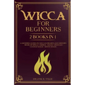 Wicca for beginners: 2 books in 1. A modern guide on Wiccan Beliefs and History: Book of Spells, Herbal Magic, Crystals, Candle Magic, Moon Magic.