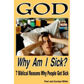 God, Why Am I Sick?: 7 Biblical Reasons Why People Get Sick