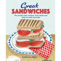 Great Sandwiches: The World's Best Combos, from Stacks and Clubs, to Melts and Subs