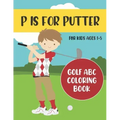 P is for Putter: Golf ABC Coloring Book for Kids Ages 1-5