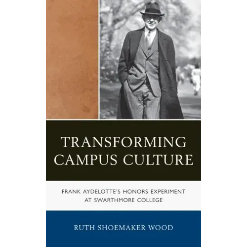 Transforming Campus Culture: Frank Aydelotte's Honors Experiment at Swarthmore College