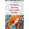 La Princesa Que Creia En Los Cuentos de Hadas