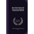 War Time France; the Story of an American Commission Abroad