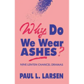 Why Do We Wear Ashes?: Nine Lenten Chancel Dramas