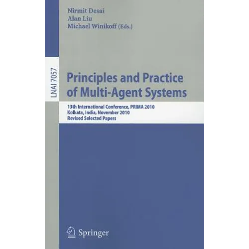 Principles and Practice of Multi-Agent Systems: 13th International Conference, PRIMA 2010, Kolkata, India, November 12-15, 2010, Revised Selected Pape