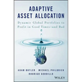 Adaptive Asset Allocation: Dynamic Global Portfolios to Profit in Good Times - And Bad