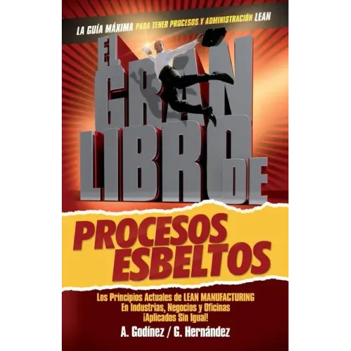 El gran libro de los procesos esbeltos; Los principios actuales de LEAN MANUFACTURING aplicados sin igual.: Aquí encontrarás los principios universale