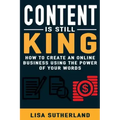 Content Is Still King: How To Create An Online Business Using The Power Of Your Words