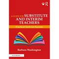 A Guide for Substitute and Interim Teachers: Practical Tools for Success