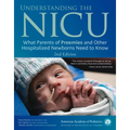 Understanding the NICU: What Parents of Preemies and Other Hospitalized Newborns Need to Know