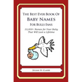 The Best Ever Book of Baby Names for Bulls Fans: 33,000+ Names for Your Baby That Will Last a Lifetime