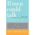 If Men Could Talk...: Translating the Secret Language of Men