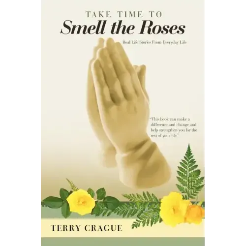 Take Time to Smell the Roses: Real Life Stories from Everyday Life