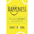 Happiness: How To Achieve A Happy Mindset And Live Your Best Life