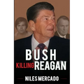 Bush Killing Reagan: The Bush-Hinckley Conspiracy Bill O'Reilly Won't Tell About
