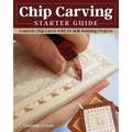 Chip Carving Starter Guide: Learn to Chip Carve with 24 Skill-Building Projects