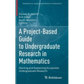 A Project-Based Guide to Undergraduate Research in Mathematics: Starting and Sustaining Accessible Undergraduate Research