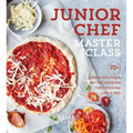 Junior Chef Master Class: 70+ Fresh Recipes & Key Techniques for Cooking Like a Pro