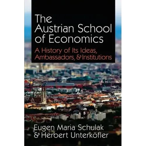 The Austrian School of Economics: A History of Its Ideas, Ambassadors, & Institutions