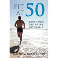 Fit at 50: Back From the Brink, Naturally