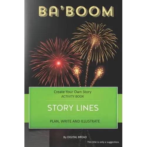 Story Lines - Ba'boom - Create Your Own Story Activity Book: Plan, Write & Illustrate Your Own Story Ideas and Illustrate Them with 6 Story Boards, Sc